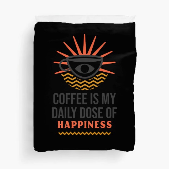 Coffee Is My Daily Dose Of Happiness Duvet Covers