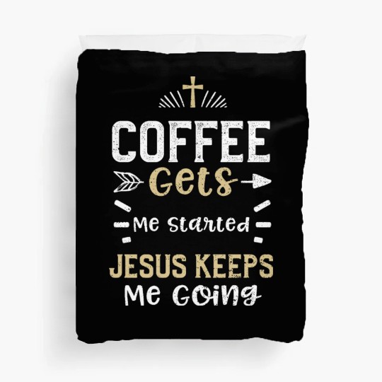 Coffee Gets Me Started Jesus Kee... Duvet Covers
