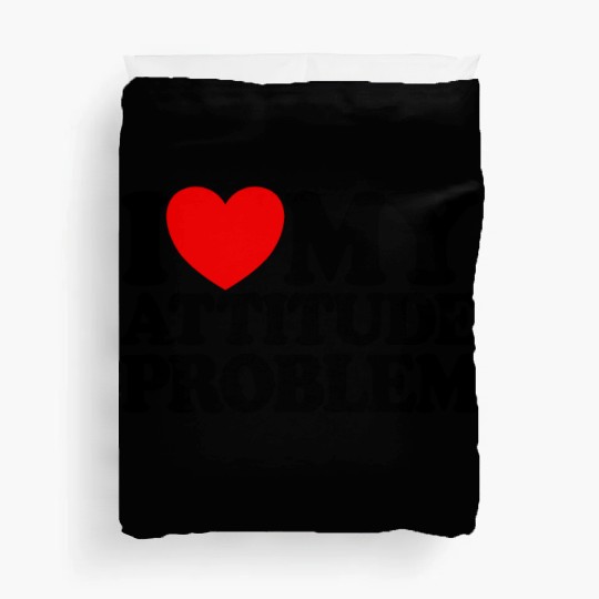 I Love My Attitude Problem Womens Attitude Problem Duvet Covers