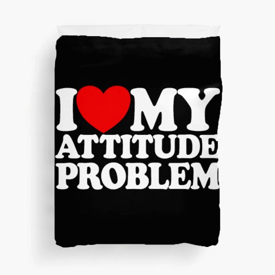 I Love My Attitude Problem Womens Attitude Problem Duvet Covers