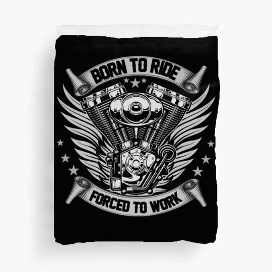 MOTORCYCLE, BORN TO RIDE FORCED TO WORK Duvet Covers