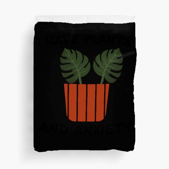 I Have Plants And Anxiety Duvet Covers