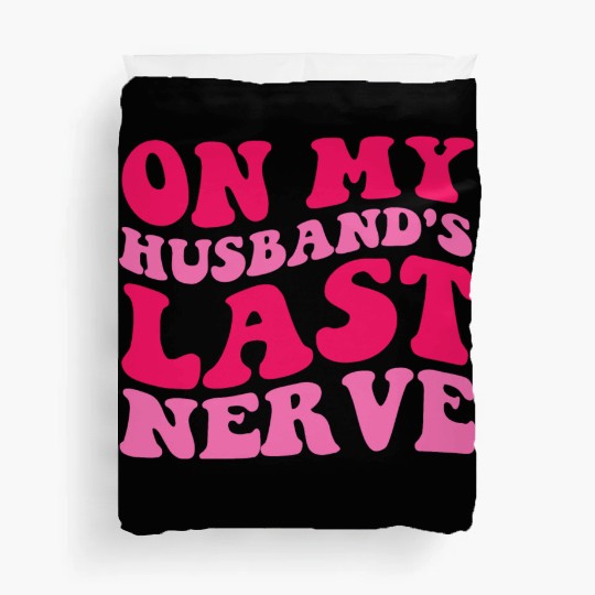 On My Husband's Last Nerve Duvet Covers