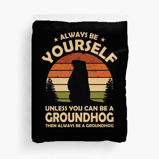 Always Be Yourself Groundhog Duvet Covers