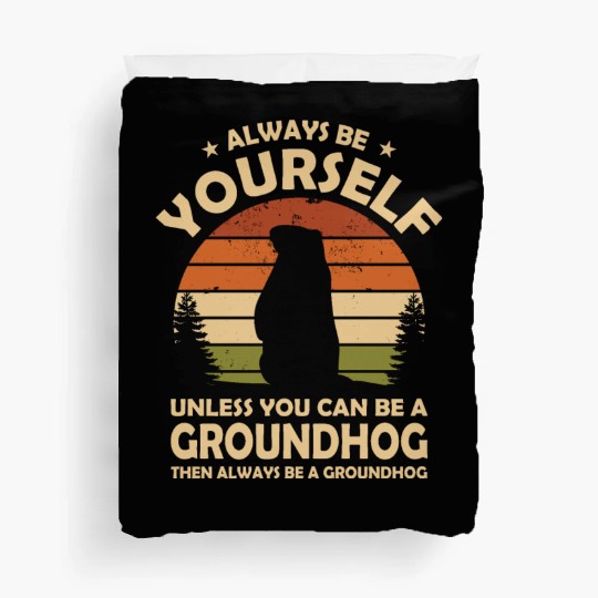 Always Be Yourself Groundhog Duvet Covers