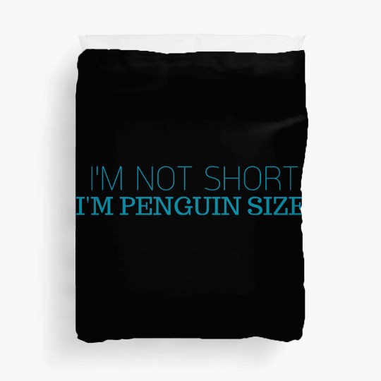 I'm not short i'm penguin size. Duvet Covers