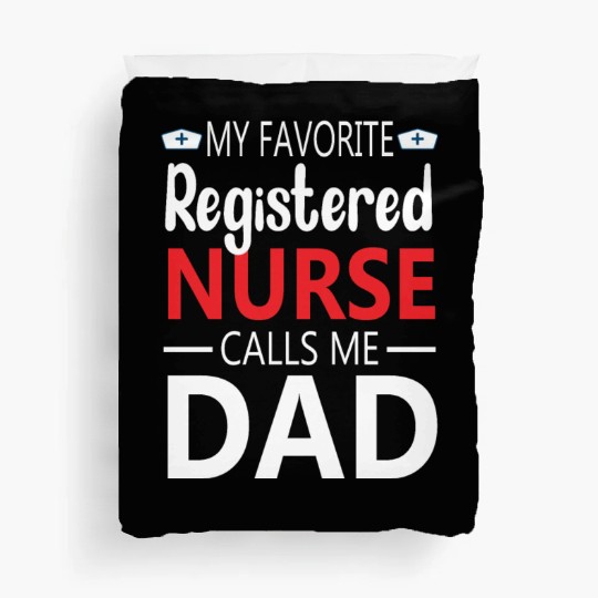 My Favorite Registered Nurse Calls Me Dad Duvet Covers