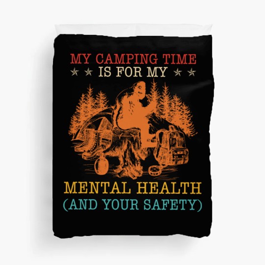 My Camping Time Is For My Mental Health And Your S Duvet Covers