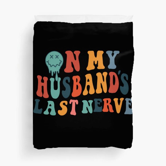 on my husband's last nerve funny gift for wife Duvet Covers