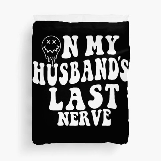on my husband's last nerve funny gift for wife Duvet Covers