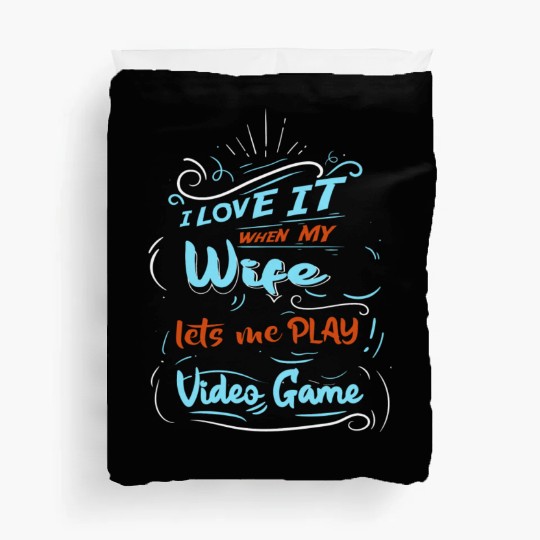 I Love It When My Wife Lets Me Play Video Game Duvet Covers