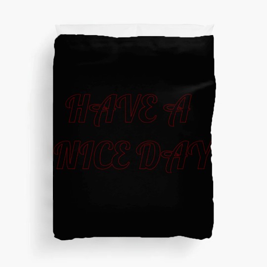 Have a nice day. Duvet Covers