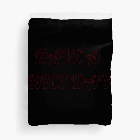 Have a nice day. Duvet Covers