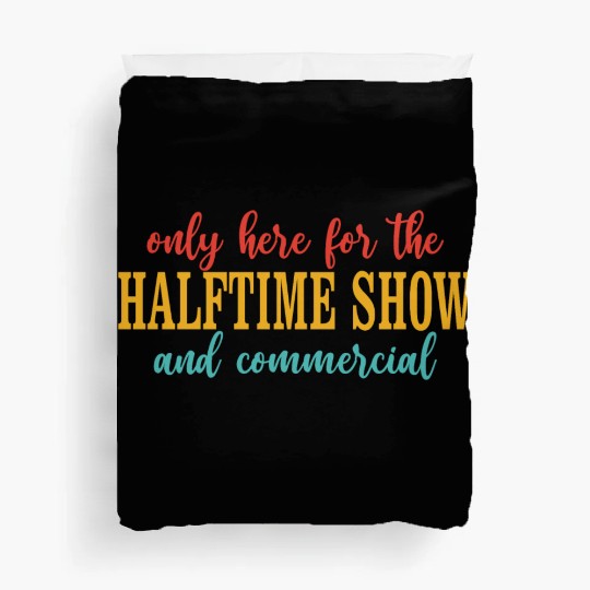 Only Here For The Halftime Show And Commercial Duvet Covers