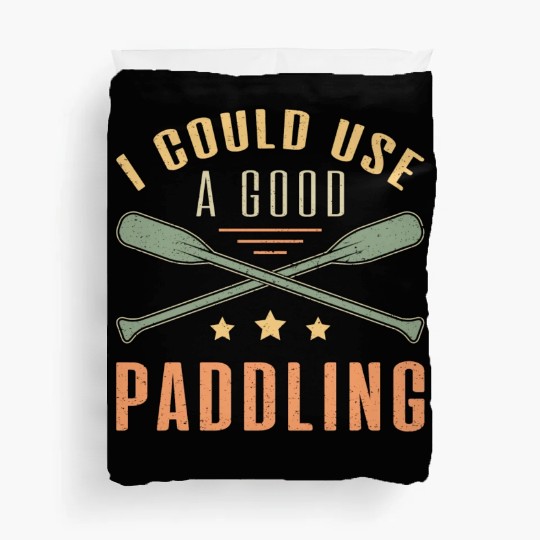 I Could A Good Paddling Canoe Boat Sailing Boating Duvet Covers