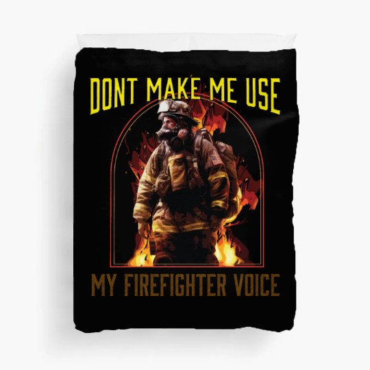 Dont Make Me Use My Firefighter Voice Duvet Covers