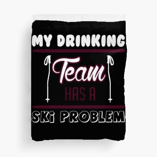 SKIING MY DRINKING TEAM HAS A SKI PROBLEM Duvet Covers