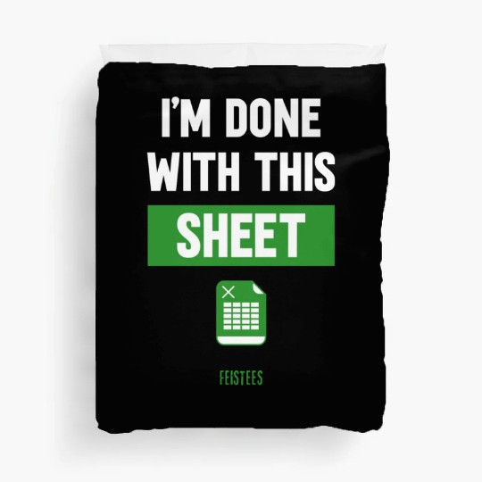 Funny Excel Gift, I'm done with this sheet Duvet Covers