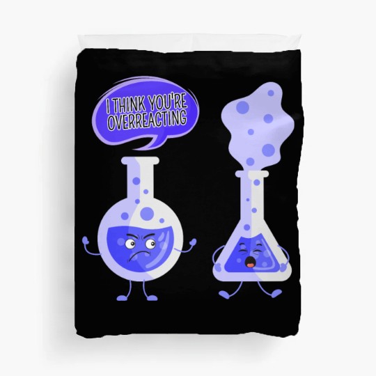 Test Tube Chemistry I Think You're Overreacting Duvet Covers