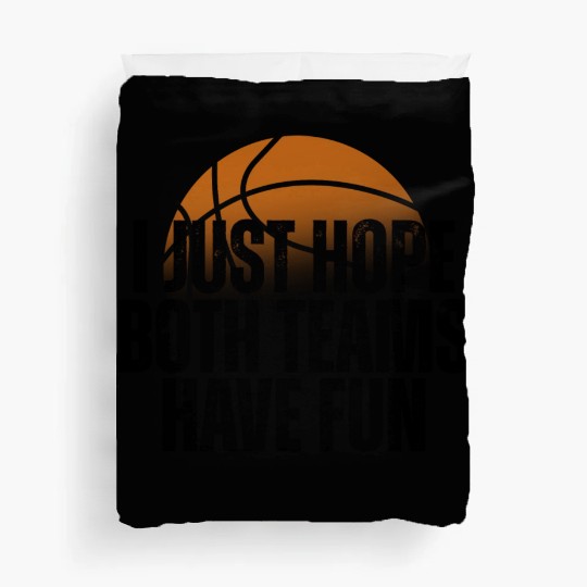 Basketball I Just Hope Both Teams Have Fun Lovers Duvet Covers