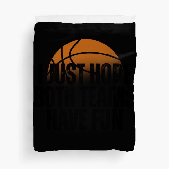 Basketball I Just Hope Both Teams Have Fun Lovers Duvet Covers