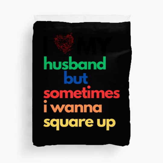 Duvet Covers I Love My Husband But Sometimes I Wanna..