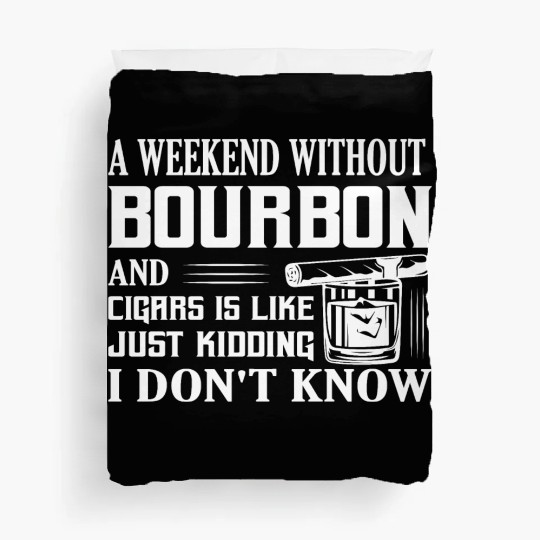 A Weekend Without Bourbon And Cigars Whiskey Drink Duvet Covers