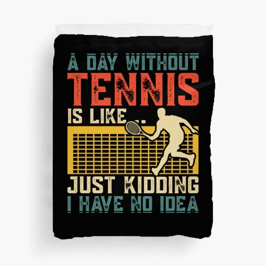 A DAY WITHOUT TENNIS IS LIKE Duvet Covers