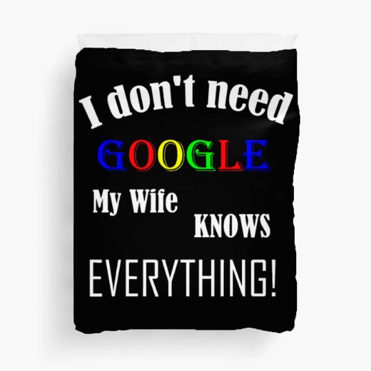 Mens I don't need GOOGLE my Wife knows everything! Duvet Covers