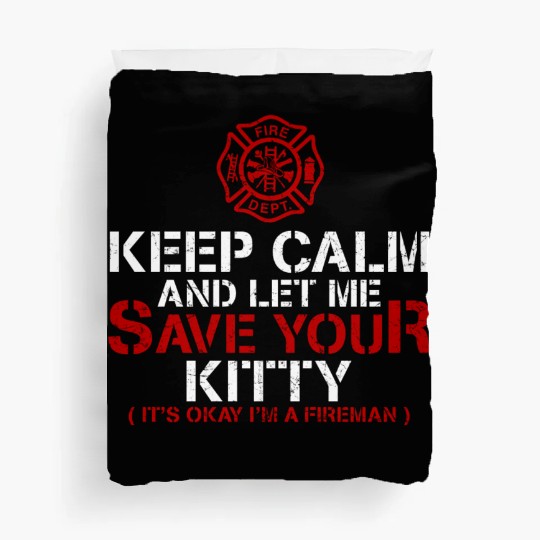 Keep Calm Let Me Save Your Kitty Firefighter Duvet Covers