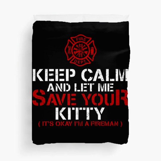 Keep Calm Let Me Save Your Kitty Firefighter Duvet Covers