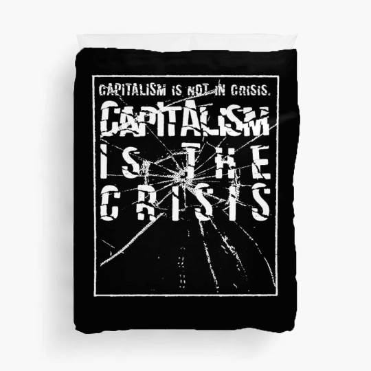 Capitalism is not a crisis Duvet Covers