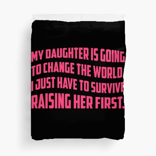 MY DAUGHTER IS GOING TO CHANGE THE WORLD Duvet Covers