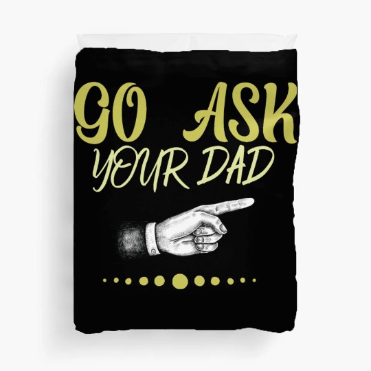 go ask your dad Duvet Covers