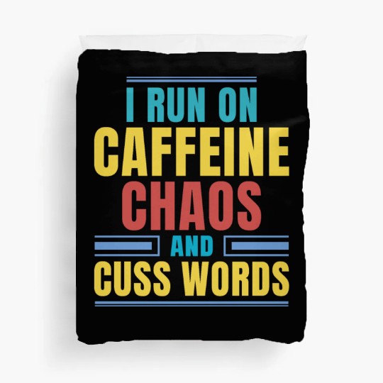 I RUN ON CAFFEINE CHAOS AND CUSS WORDS Duvet Covers