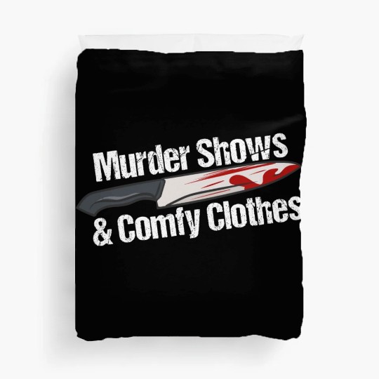 Murder Shows & Comfy Clothes Duvet Covers