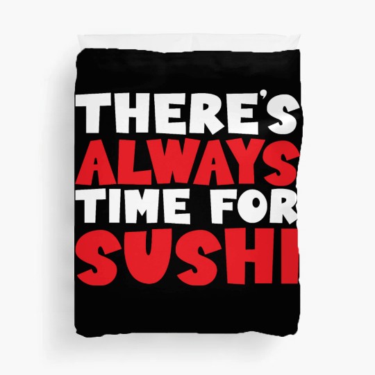 There's Always Time For Sushi Duvet Covers