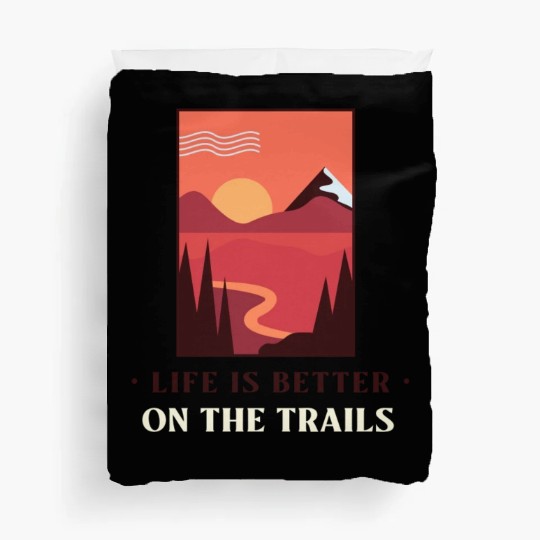 Life Is Better On The Trails | Outdoors Lover Duvet Covers
