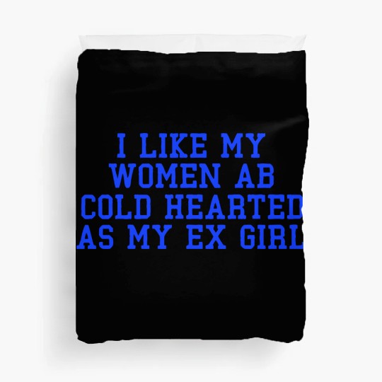 I Like My Women Ab Cold Hearted As My Ex Girl Duvet Covers