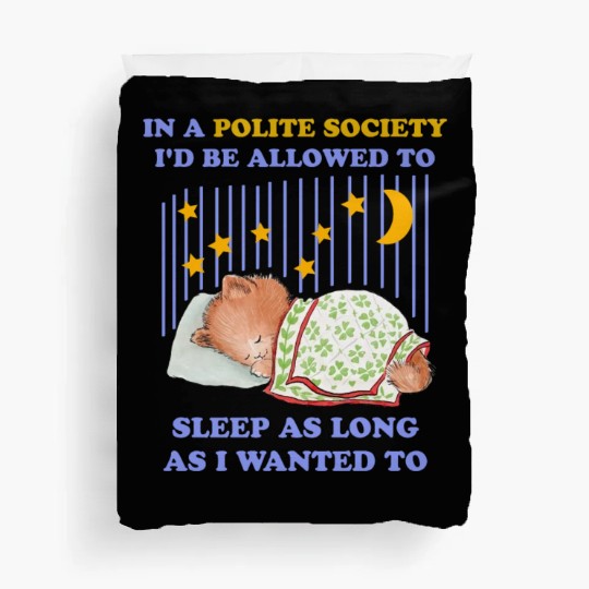 In A Polite Society I'd Be Allowed To Sleep Duvet Covers