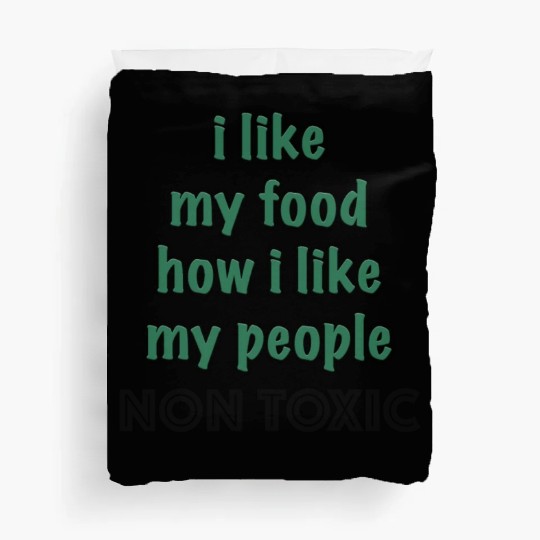 I Like My Food How I Like My People - NON TOXIC Duvet Covers