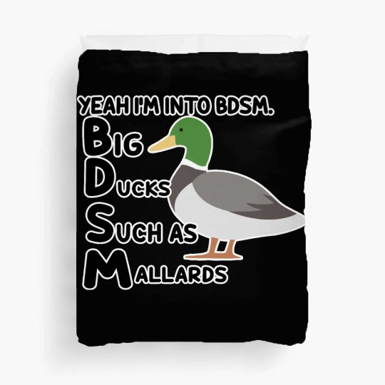 yeah i'm into bdsm big ducks such as mallards Duvet Covers