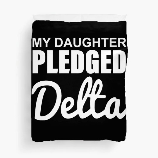 MY DAUGHTER PLEDGED Delta Duvet Covers