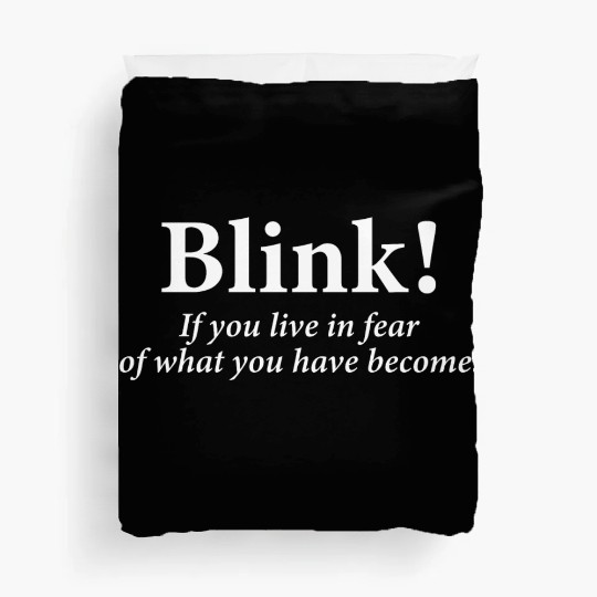 blink! If you live in fear of what you have become Duvet Covers