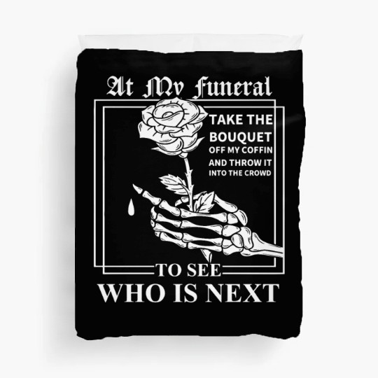 When I Die, I Don't Want Anybody At My Funeral Duvet Covers
