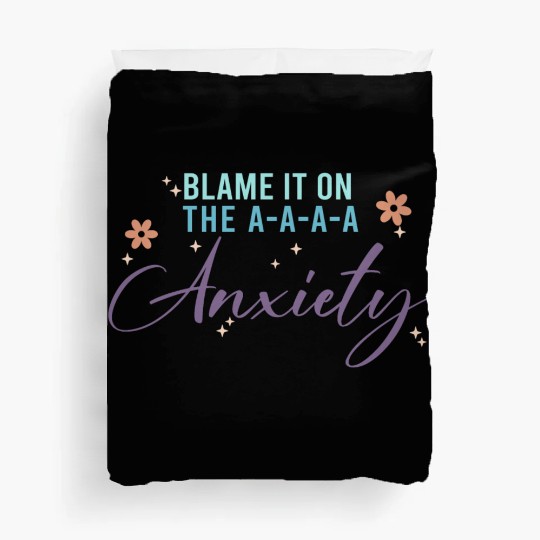 Blame It On The A-A-A Anxiety Duvet Covers