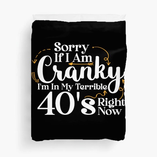 Sorry If I Am Cranky I m In My Terrible 40 S Duvet Covers