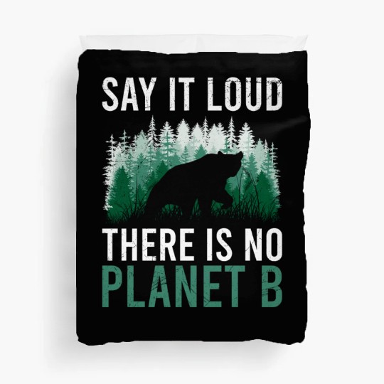 Say it loud There is no Planet B environment Duvet Covers