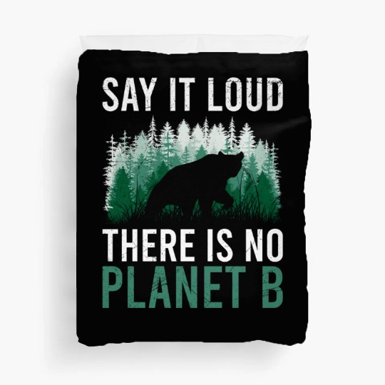 Say it loud There is no Planet B environment Duvet Covers