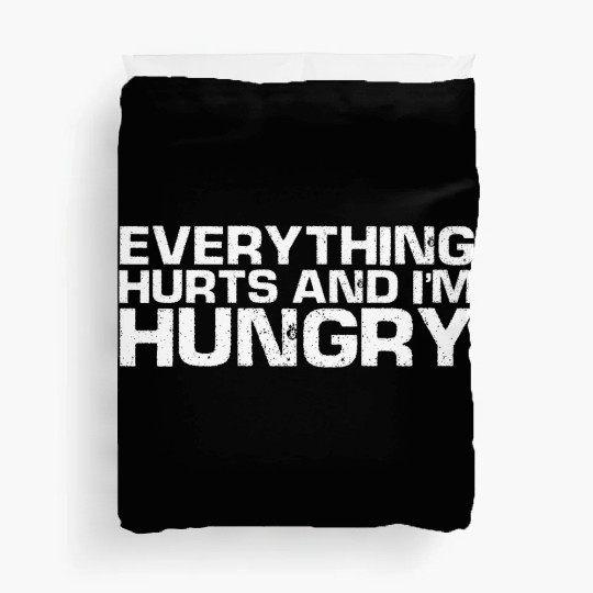 Everything Hurts And I'm Hungry Duvet Covers